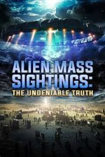 Watch Alien Mass Sightings: The Undeniable Truth Merdb