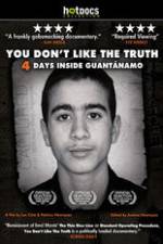 Watch You Dont Like the Truth 4 Days Inside Guantanamo Merdb