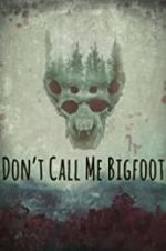 Watch Don\'t Call Me Bigfoot Merdb