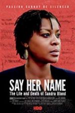 Watch Say Her Name: The Life and Death of Sandra Bland Merdb