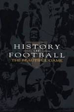 Watch History of Football: The Beautiful Game Merdb