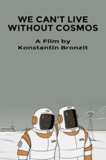 Watch We Can\'t Live Without Cosmos (Short 2014) Merdb