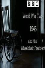 Watch World War Two: 1945 & the Wheelchair President Merdb