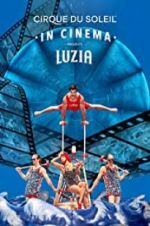 Watch Cirque du Soleil: Luzia Merdb