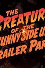 Watch The Creature of the Sunny Side Up Trailer Park Merdb