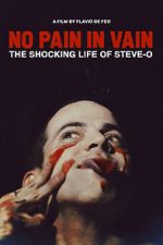 Watch No Pain in Vain: The Shocking Life of Steve-O Merdb