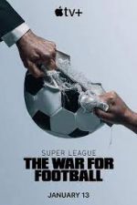 Watch Super League: The War for Football Merdb