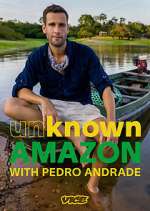 Watch Unknown Amazon with Pedro Andrade Merdb