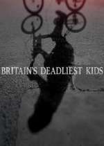Watch Britain's Deadliest Kids Merdb