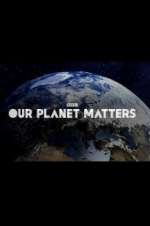 Watch Our Planet Matters Merdb